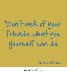 Design custom photo quotes about friendship - Don&#39;t ask of your ... via Relatably.com