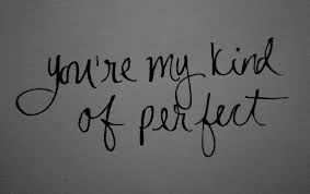 You&#39;re my kind of perfect | Quotes I &lt;3 | Pinterest | Good Girl ... via Relatably.com