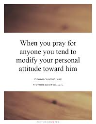 When you pray for anyone you tend to modify your personal... via Relatably.com