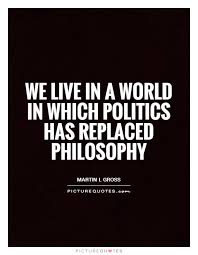 we-live-in-a-world-in-which-politics-has-replaced-philosophy-quote-1.jpg via Relatably.com