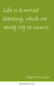 Mignon McLaughlin poster sayings - Life is a mixed blessing, which ... via Relatably.com