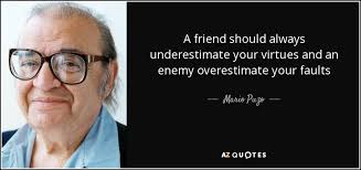 Mario Puzo quote: A friend should always underestimate your ... via Relatably.com