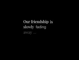 Friendship Fading Away Quotes. QuotesGram via Relatably.com