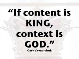 If content is King, context is God.&quot; ~ Gary Vaynerchuk | Gary ... via Relatably.com