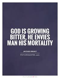 god-is-growing-bitter-he-envies-man-his-mortality-quote-1.jpg via Relatably.com