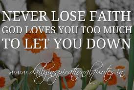 Never lose faith. God loves you too much to let you down ... via Relatably.com