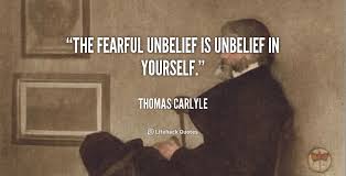 The fearful unbelief is unbelief in yourself. - Thomas Carlyle at ... via Relatably.com