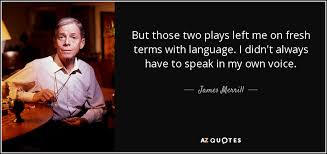 James Merrill quote: But those two plays left me on fresh terms ... via Relatably.com