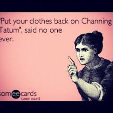 Channing Tatum | Quotes: Comedy, Sarcasm, Irony, Etc.. | Pinterest ... via Relatably.com