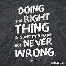 Doing the right thing is sometimes hard, but never wrong. | ++ BE ... via Relatably.com