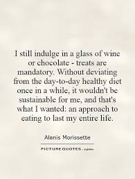 I still indulge in a glass of wine or chocolate - treats are... via Relatably.com