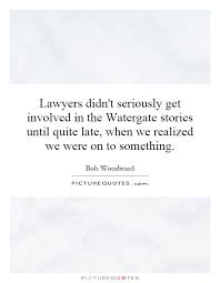 Lawyers didn&#39;t seriously get involved in the Watergate stories... via Relatably.com