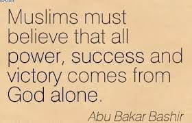 muslims-must-believe-that-all-power-success-and-victory-comes-from-god-alone-abu-bakar-bashir.jpg via Relatably.com