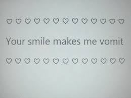 Your smile makes me vomit :) | Feelings and shit. | Pinterest | Smile via Relatably.com