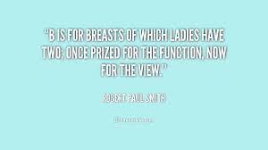 B is for Breasts Of which ladies have two; Once prized for the ... via Relatably.com