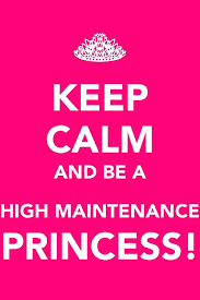 Keep Calm and be a High Maintenance Princess | Quotes Clip Art ... via Relatably.com