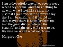 Margaret Cho - quote — I am so beautiful, sometimes people weep ... via Relatably.com