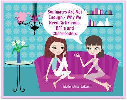 Soulmates Are Not Enough - Why We Need Girlfriends, BFF&#39;s and ... via Relatably.com