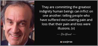 Elie Wiesel quote: They are committing the greatest indignity ... via Relatably.com