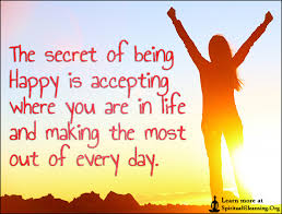 The secret of being Happy is accepting where you are in life and ... via Relatably.com