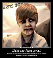 Ojalá esto fuera verdad - Porqué él seria el primer zombie que iría a buscar, - zombiejustin600