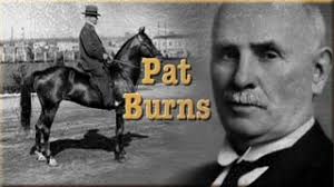 Patrick Burns. In 1878 a young farm boy without much formal schooling walked nearly 200 miles ... - 301-1