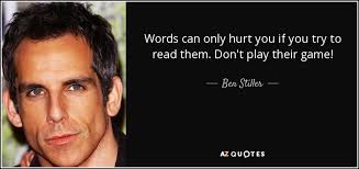 Ben Stiller quote: Words can only hurt you if you try to read... via Relatably.com