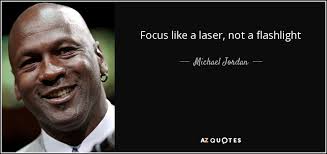 Michael Jordan quote: Focus like a laser, not a flashlight via Relatably.com