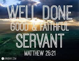 Matthew 25:21 &quot;Well done, good and faithful servant.&quot; Epitaph ... via Relatably.com