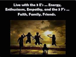 Live with the 3 E&#39;s... Energy, Enthusiasm, Empathy, and the 3 F&#39;s ... via Relatably.com