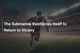 The Submarine Reinforces Itself to Return to Victory