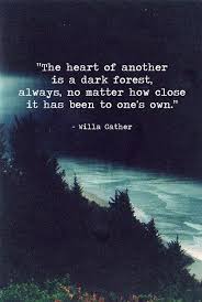 The heart of another is a dark forest, always, no matter how close ... via Relatably.com