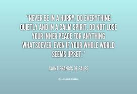 Never be in a hurry; do everything quietly and in a calm spirit ... via Relatably.com