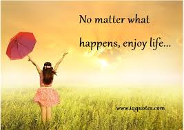 Enjoy Life Quotes | Enjoy Life Quote | Enjoy Life Quotations | via Relatably.com