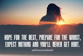 Hope For The Best,Prepare for The Worst,expect Nothing And You&#39;ll ... via Relatably.com