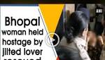 Bhopal woman held hostage jilted