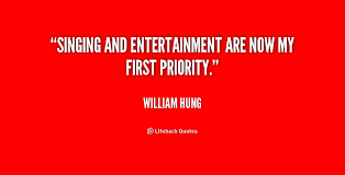 Singing and entertainment are now my first priority. - William ... via Relatably.com