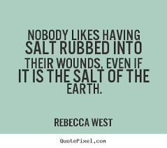 Rebecca West picture quotes - Nobody likes having salt rubbed into ... via Relatably.com