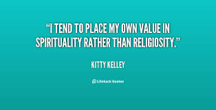 I tend to place my own value in spirituality rather than ... via Relatably.com