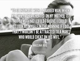 To be intimate with a married man, when my own father cheated on ... via Relatably.com