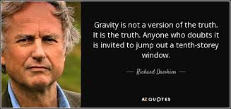 Richard Dawkins quote: Gravity is not a version of the truth. It is... via Relatably.com