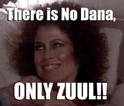 there is no dana only zuul. “Are You the Keymaster?” - the-gatekeeper