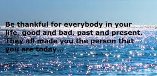 Be thankful for everybody in your life, good and bad, past and ... via Relatably.com