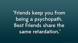 Best Friend Quotes About Being Crazy. QuotesGram via Relatably.com