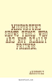 Quotes about friendship - Misfortune shows those who are not ... via Relatably.com