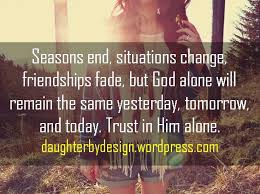 In a changing world...{trust the One that never changes} | Seasons ... via Relatably.com