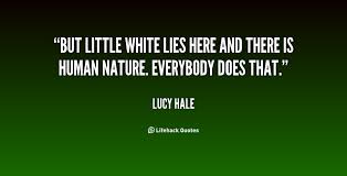 But little white lies here and there is human nature. Everybody ... via Relatably.com