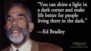 Best Black History Quotes: Ed Bradley on Journalism - The Root via Relatably.com