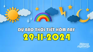 Tin thời tiết hôm nay 29/11/2024 mới nhất trong cả nước