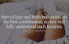 Shaved legs + freshly cleaned bed sheets | Stuff.... | Pinterest ... via Relatably.com